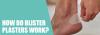 How do blister plasters work